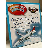 Aku Ingin Tahu Mengapa :  Pesawat Terbang Memiliki Sayap