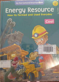 ENERGY RESOURCE How Its Formed And Used Everyday : Coal