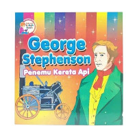 Seri Tokoh Dunia : George Stephenson Penemu Kereta Api